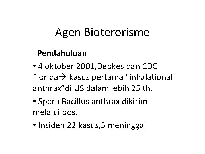 Agen Bioterorisme Pendahuluan • 4 oktober 2001, Depkes dan CDC Florida kasus pertama “inhalational
