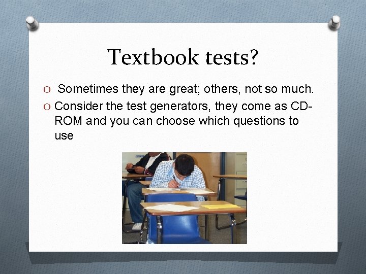 Textbook tests? O Sometimes they are great; others, not so much. O Consider the