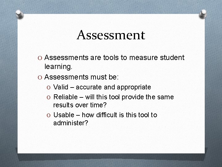 Assessment O Assessments are tools to measure student learning. O Assessments must be: O