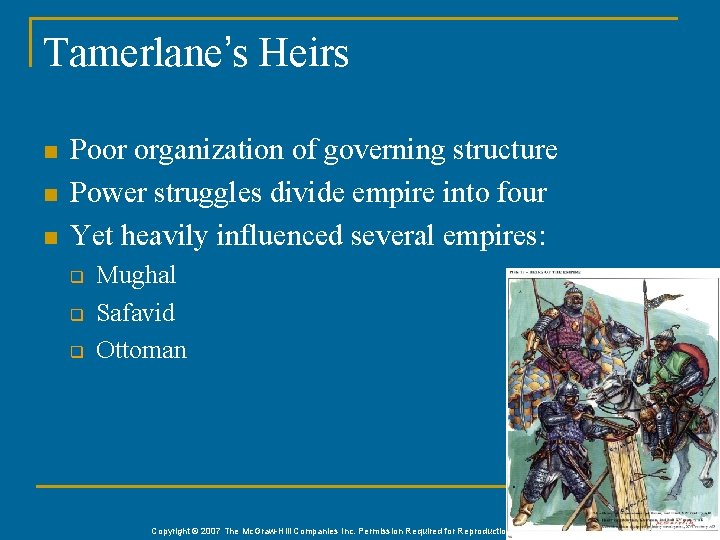 Tamerlane’s Heirs n n n Poor organization of governing structure Power struggles divide empire