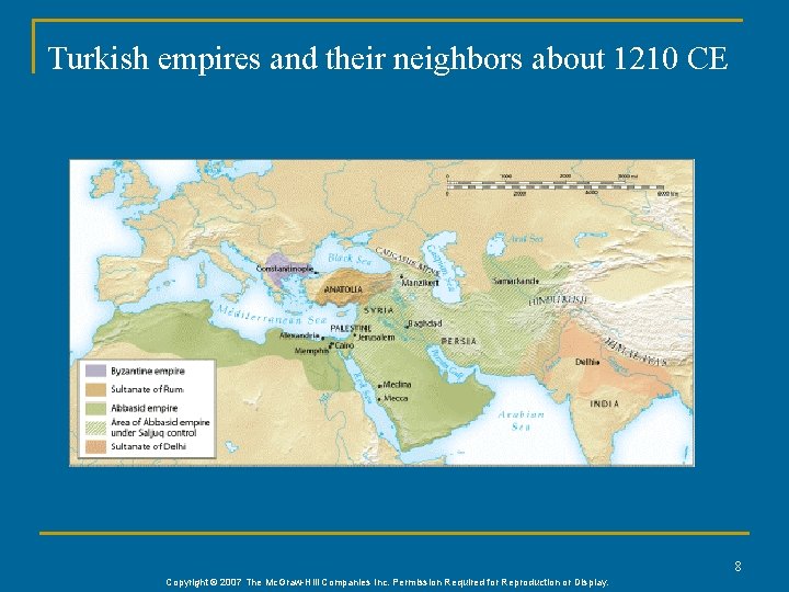 Turkish empires and their neighbors about 1210 CE 8 Copyright © 2007 The Mc.