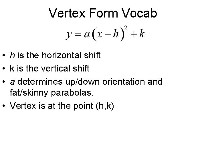 Vertex Form Vocab • h is the horizontal shift • k is the vertical