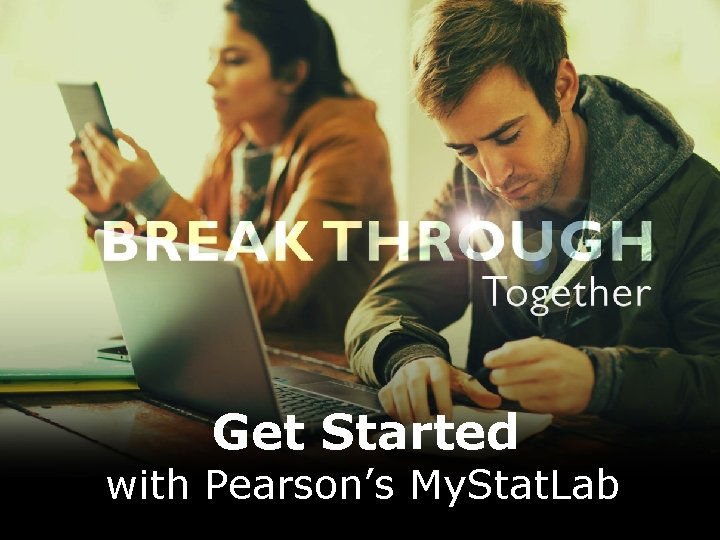 Get Started with Pearson’s My. Stat. Lab 