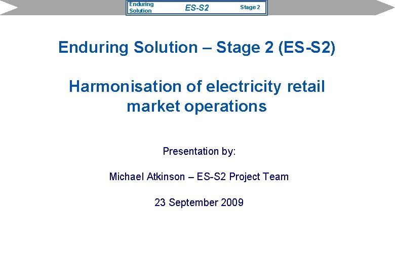 Enduring Solution ES-S 2 Stage 2 Enduring Solution – Stage 2 (ES-S 2) Harmonisation