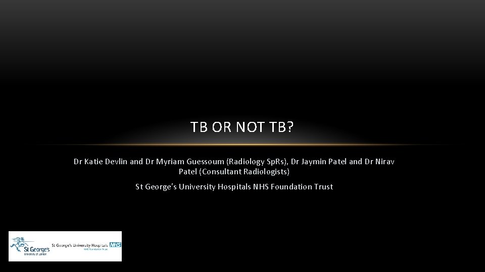 TB OR NOT TB? Dr Katie Devlin and Dr Myriam Guessoum (Radiology Sp. Rs),