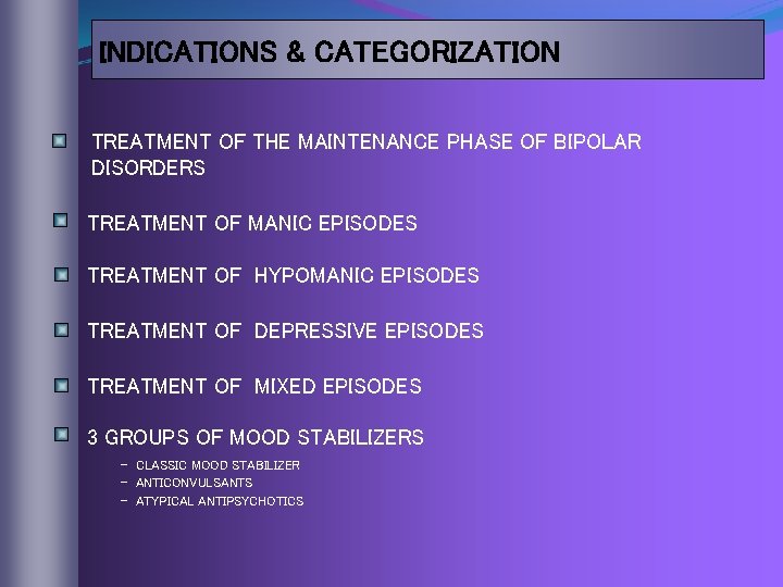 INDICATIONS & CATEGORIZATION TREATMENT OF THE MAINTENANCE PHASE OF BIPOLAR DISORDERS TREATMENT OF MANIC