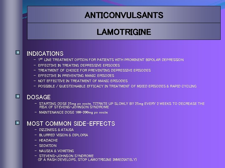 ANTICONVULSANTS LAMOTRIGINE INDICATIONS - 1 ST LINE TREATMENT OPTION FOR PATIENTS WITH PROMINENT BIPOLAR