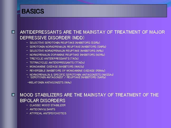 BASICS ANTIDEPRESSANTS ARE THE MAINSTAY OF TREATMENT OF MAJOR DEPRESSIVE DISORDER (MDD) - SELECTIVE