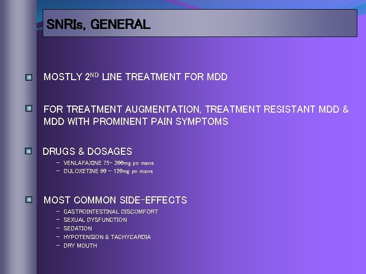 SNRIs, GENERAL MOSTLY 2 ND LINE TREATMENT FOR MDD FOR TREATMENT AUGMENTATION, TREATMENT RESISTANT