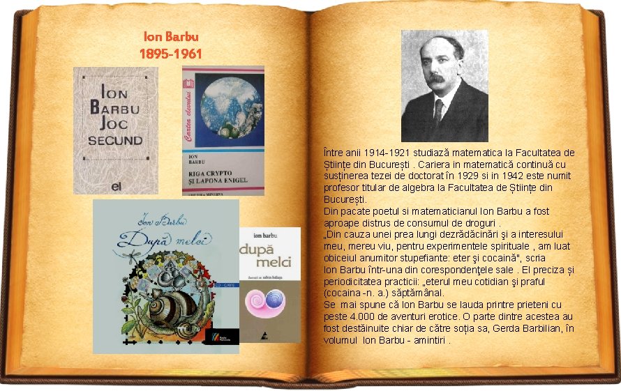 Ion Barbu 1895 -1961 Între anii 1914 -1921 studiază matematica la Facultatea de Științe