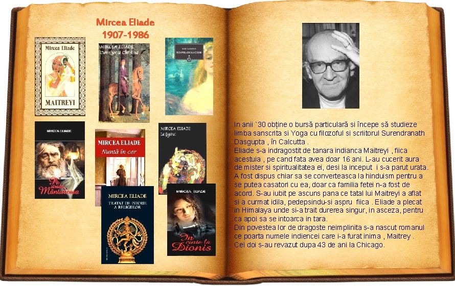 Mircea Eliade 1907 -1986 In anii `30 obține o bursă particulară si începe să