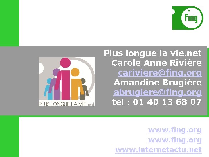 Plus longue la vie. net Carole Anne Rivière cariviere@fing. org Amandine Brugière abrugiere@fing. org