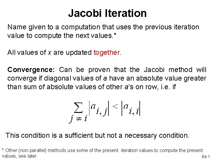 Jacobi Iteration Name given to a computation that uses the previous iteration value to