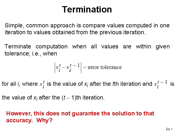 Termination Simple, common approach is compare values computed in one iteration to values obtained