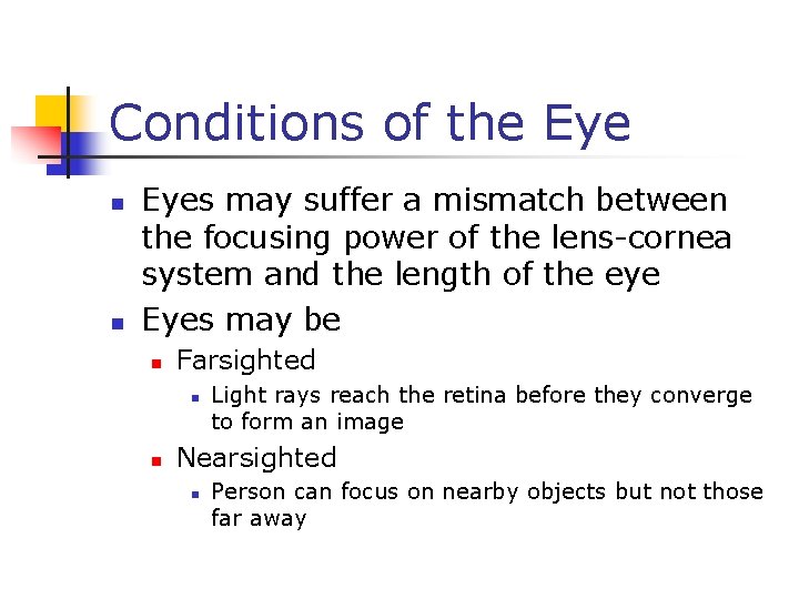 Conditions of the Eye n n Eyes may suffer a mismatch between the focusing