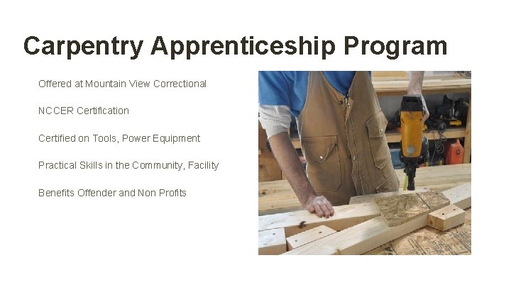 Carpentry Apprenticeship Program Offered at Mountain View Correctional NCCER Certification Certified on Tools, Power