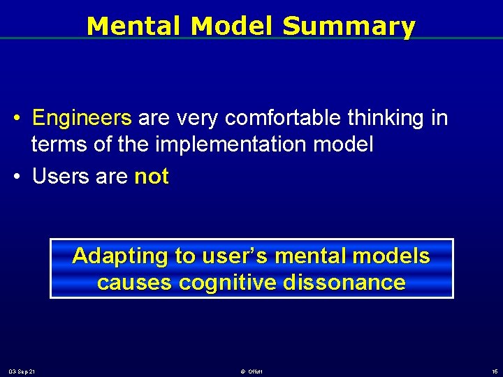 Mental Model Summary • Engineers are very comfortable thinking in terms of the implementation Mental Model Summary • Engineers are very comfortable thinking in terms of the implementation