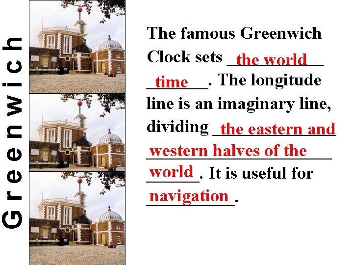 Greenwich The famous Greenwich Clock sets ______ the world _______. The longitude time line