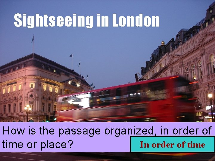 Sightseeing in London How is the passage organized, in order of In order of