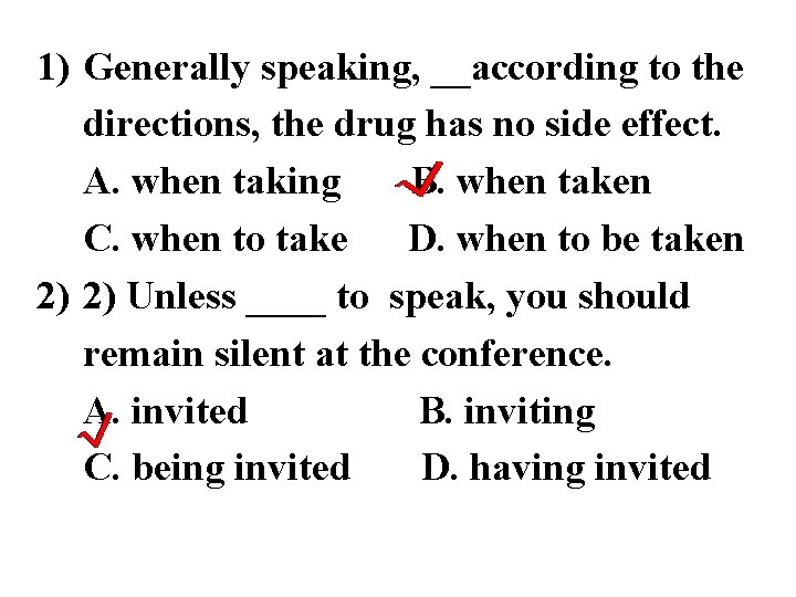 1) Generally speaking, __according to the directions, the drug has no side effect. A.