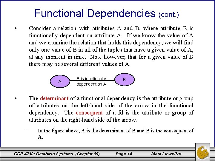 Functional Dependencies (cont. ) • Consider a relation with attributes A and B, where