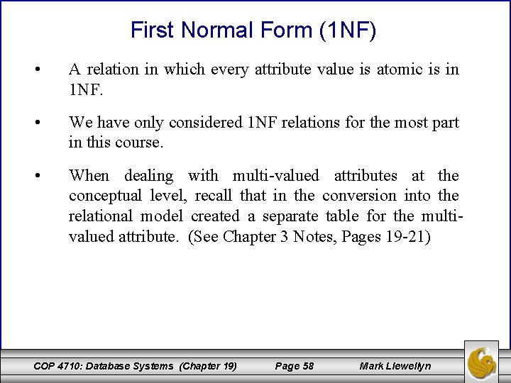 First Normal Form (1 NF) • A relation in which every attribute value is