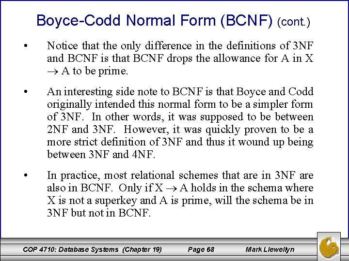 Boyce-Codd Normal Form (BCNF) (cont. ) • Notice that the only difference in the