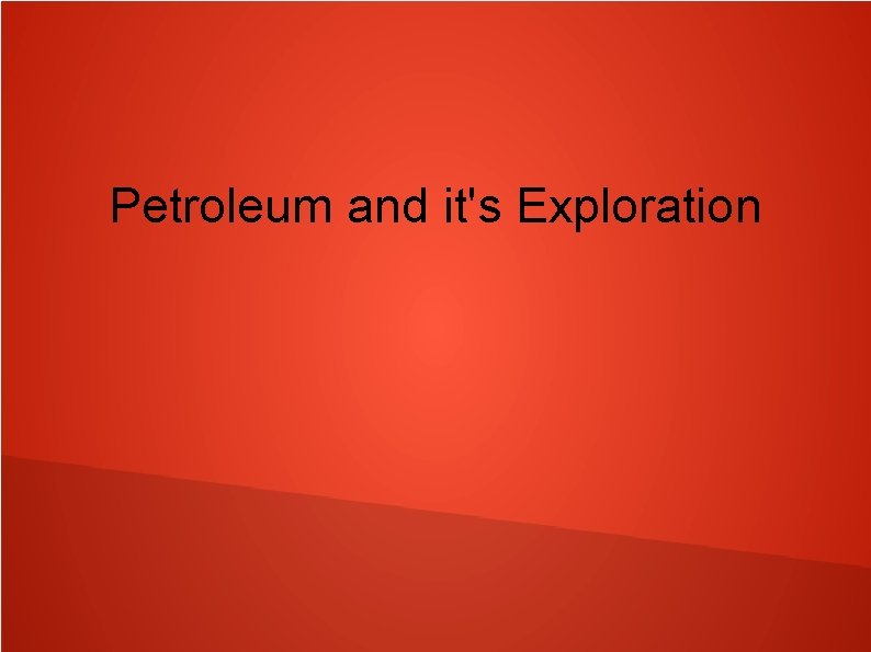 Petroleum and it's Exploration 