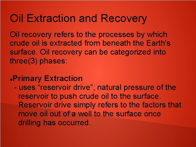 Oil Extraction and Recovery Oil recovery refers to the processes by which crude oil