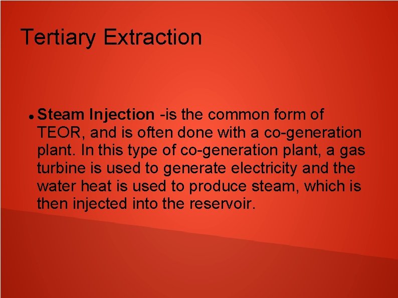 Tertiary Extraction Steam Injection -is the common form of TEOR, and is often done