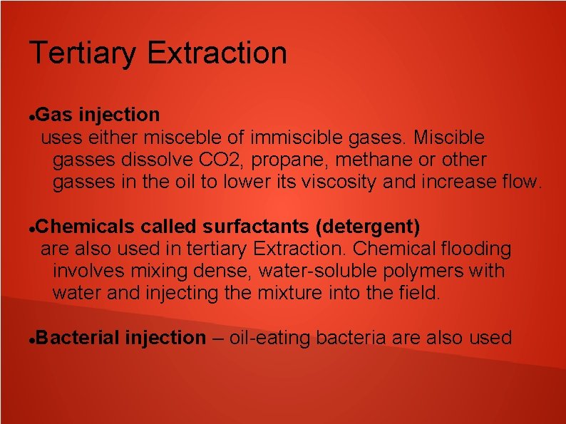 Tertiary Extraction Gas injection uses either misceble of immiscible gases. Miscible gasses dissolve CO