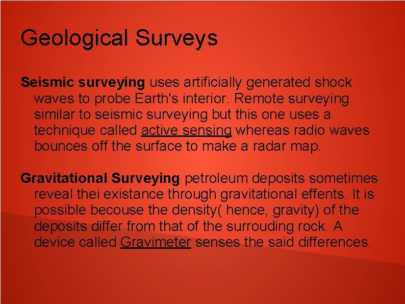 Geological Surveys Seismic surveying uses artificially generated shock waves to probe Earth's interior. Remote