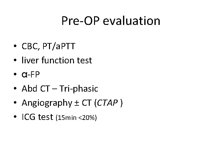 Pre-OP evaluation • • • CBC, PT/a. PTT liver function test α-FP Abd CT