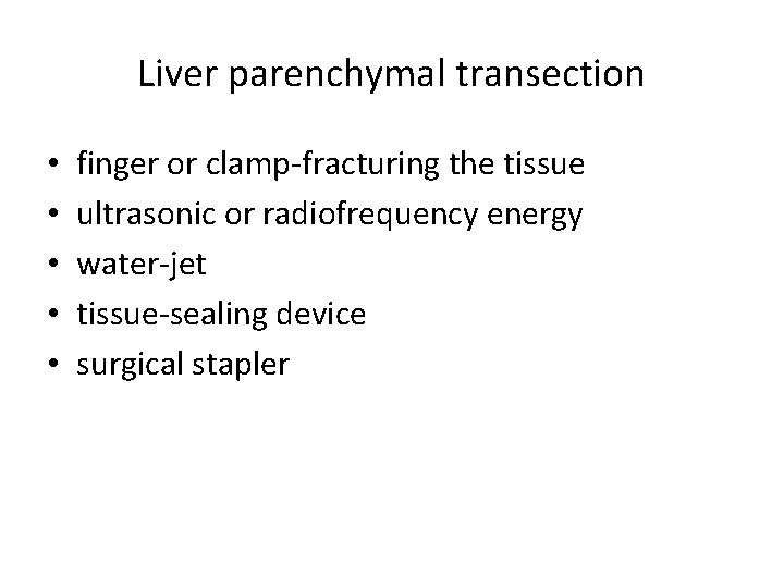 Liver parenchymal transection • • • finger or clamp-fracturing the tissue ultrasonic or radiofrequency