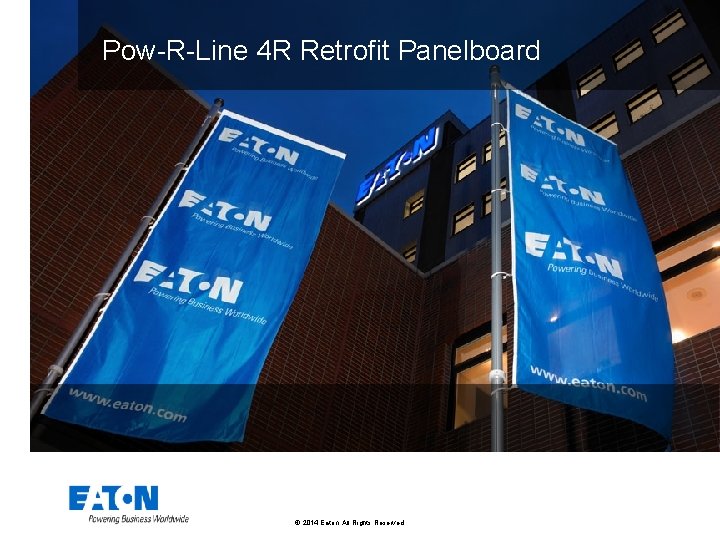 Pow-R-Line 4 R Retrofit Panelboard © 2014 Eaton. All Rights Reserved. . 