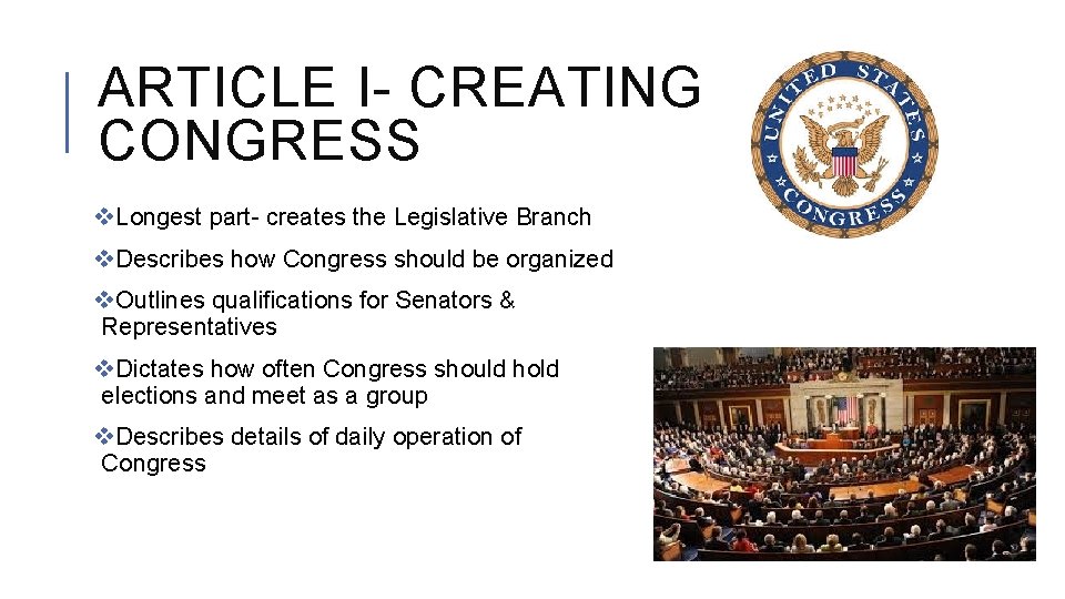 ARTICLE I- CREATING CONGRESS v. Longest part- creates the Legislative Branch v. Describes how