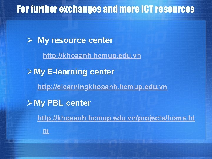 For further exchanges and more ICT resources Ø My resource center http: //khoaanh. hcmup.