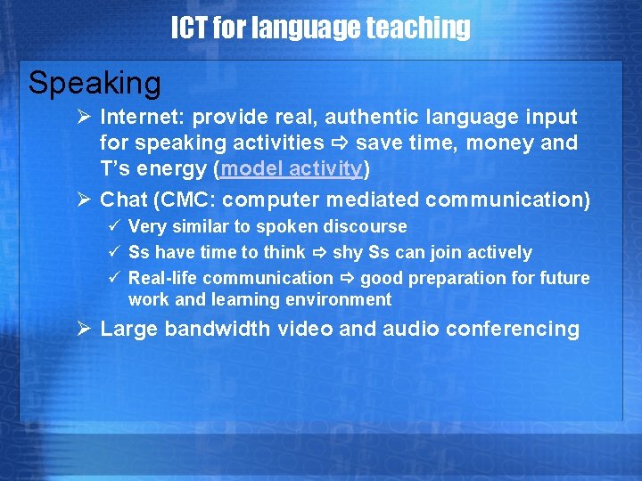 ICT for language teaching Speaking Ø Internet: provide real, authentic language input for speaking