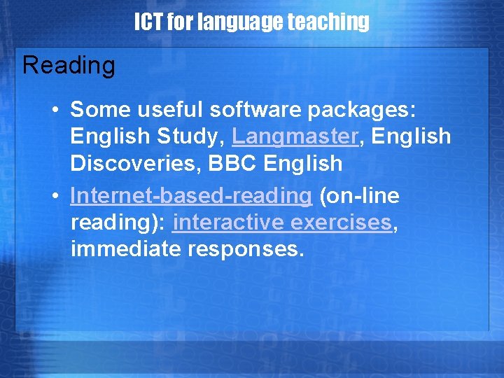 ICT for language teaching Reading • Some useful software packages: English Study, Langmaster, English