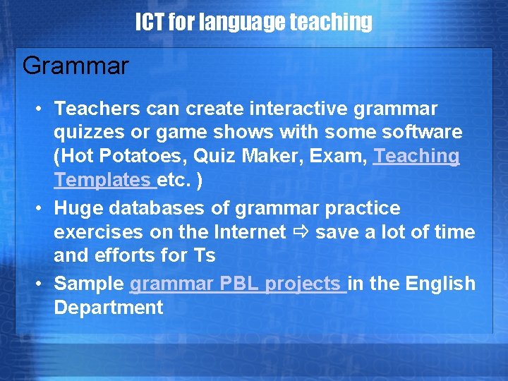 ICT for language teaching Grammar • Teachers can create interactive grammar quizzes or game
