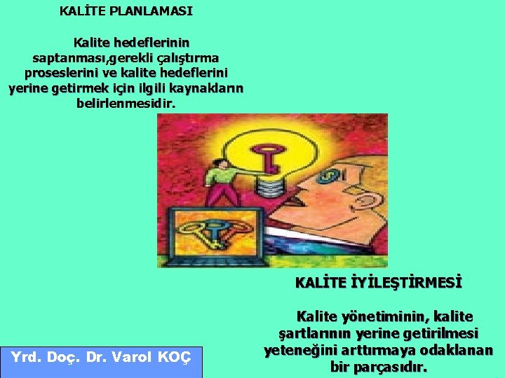 KALİTE PLANLAMASI Kalite hedeflerinin saptanması, gerekli çalıştırma proseslerini ve kalite hedeflerini yerine getirmek için