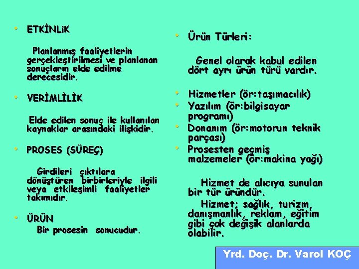  • ETKİNLi. K Planlanmış faaliyetlerin gerçekleştirilmesi ve planlanan sonuçların elde edilme derecesidir. •