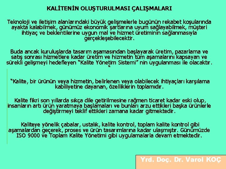 KALİTENİN OLUŞTURULMASI ÇALIŞMALARI Teknoloji ve iletişim alanlarındaki büyük gelişmelerle bugünün rekabet koşularında ayakta kalabilmek,