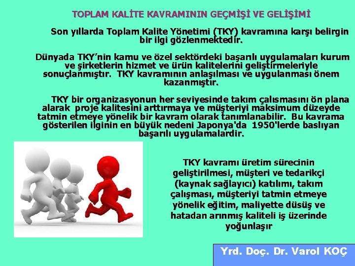 TOPLAM KALİTE KAVRAMININ GEÇMİŞİ VE GELİŞİMİ Son yıllarda Toplam Kalite Yönetimi (TKY) kavramına karşı