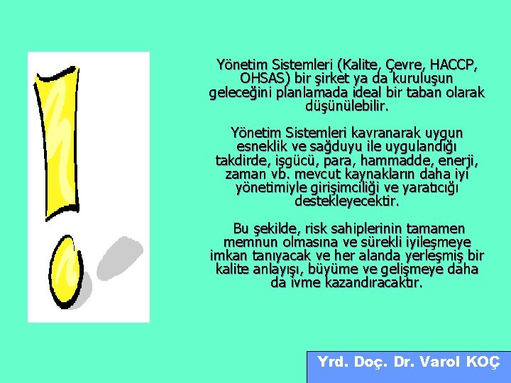 Yönetim Sistemleri (Kalite, Çevre, HACCP, OHSAS) bir şirket ya da kuruluşun geleceğini planlamada ideal