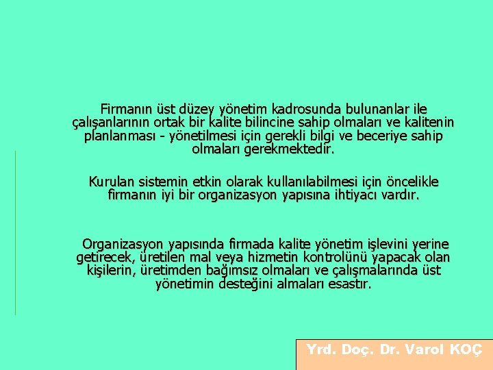 Firmanın üst düzey yönetim kadrosunda bulunanlar ile çalışanlarının ortak bir kalite bilincine sahip olmaları