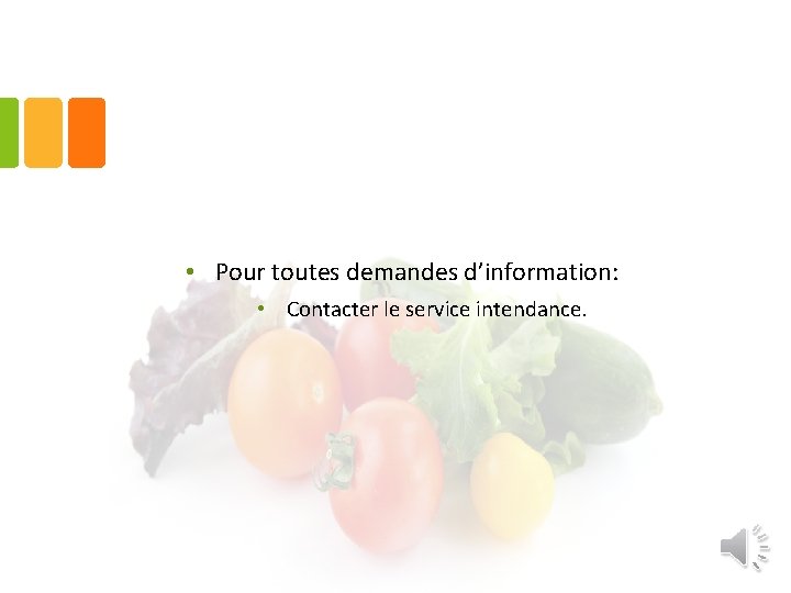  • Pour toutes demandes d’information: • Contacter le service intendance. 