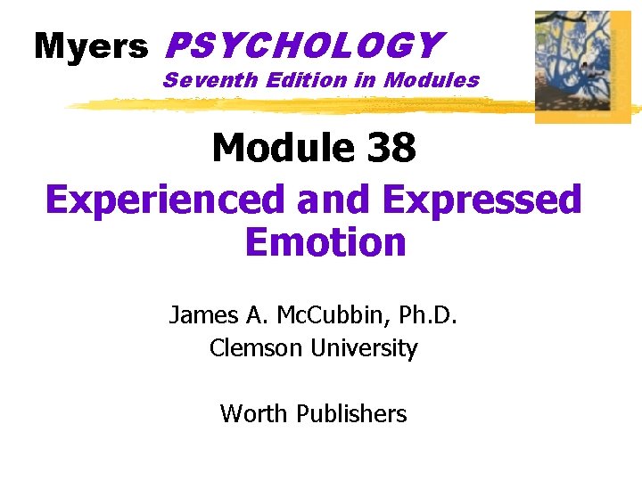 Myers PSYCHOLOGY Seventh Edition in Modules Module 38 Experienced and Expressed Emotion James A.