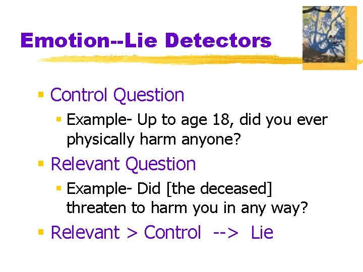 Emotion--Lie Detectors § Control Question § Example- Up to age 18, did you ever