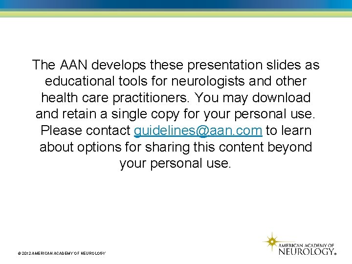 The AAN develops these presentation slides as educational tools for neurologists and other health